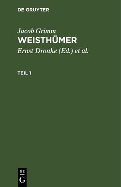 Jacob Grimm: Weisthümer / Jacob Grimm: Weisthümer. Teil 1 von Beyer,  Heinrich, Dronke,  Ernst, Grimm,  Jacob