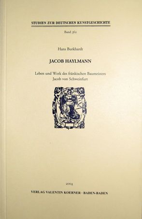 Jacob Haylmann. Leben und Werk des fränkischen Baumeisters Jacob von Schweinfurt von Burkhardt,  Hans