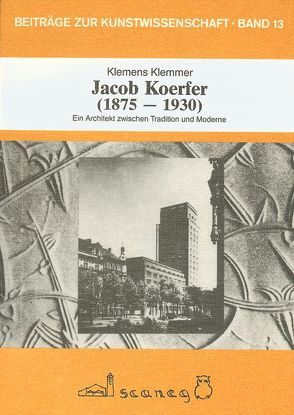 Jacob Koerfer, 1875-1930, ein Architekt zwischen Tradition und Moderne von Klemmer,  Klemens