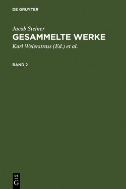 Jacob Steiner: Gesammelte Werke / Jacob Steiner: Gesammelte Werke. Band 2 von Steiner,  Jacob, Weierstrass,  Karl