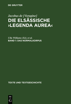 Jacobus de [Voragine]: Die elsässische ›Legenda aurea‹ / Das Normalkorpus von Williams,  Ulla, Williams-Krapp,  Werner