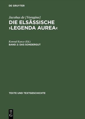 Jacobus de [Voragine]: Die elsässische ›Legenda aurea‹ / Das Sondergut von Kunze,  Konrad