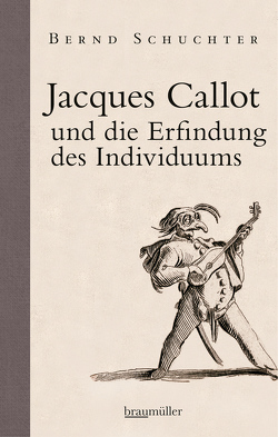 Jacques Callot und die Erfindung des Individuums von Schuchter,  Bernd