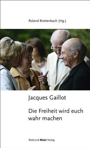 Jacques Gaillot – Die Freiheit wird euch wahr machen von Breitenbach,  Roland, Haller,  Katharina, Modehn,  Christian