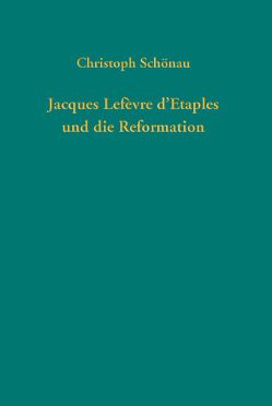 Jacques Lefèvre d’Etaples und die Reformation von Schönau,  Christoph