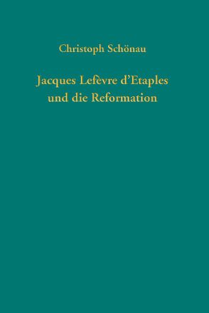 Jacques Lefèvre d’Etaples und die Reformation von Schönau,  Christoph