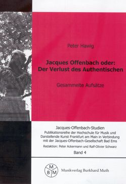 Jacques Offenbach oder: Der Verlust des Authentischen von Ackermann,  Peter, Hawig,  Peter, Schwarz,  Ralf O