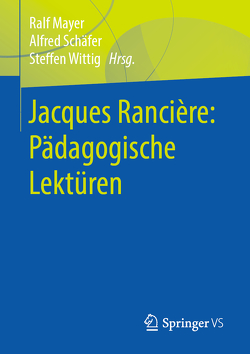 Jacques Rancière: Pädagogische Lektüren von Mayer,  Ralf, Schäfer,  Alfred, Wittig,  Steffen