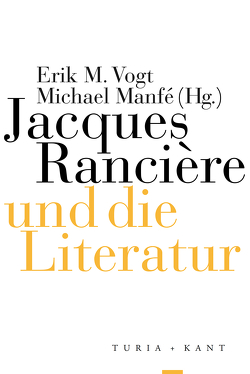 Jacques Rancière und die Literatur von Manfé,  Michael, Vogt,  Erik M