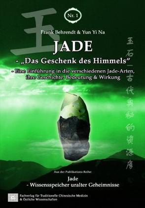 Jade – Das Geschenk des Himmels von Behrendt,  Frank, Fachverlag für Traditionelle Chinesische Medizin & Östliche Wissenschaften, Yun,  Yi Na