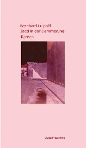Jagd in der Dämmerung, Roman von Luipold,  Bernhard