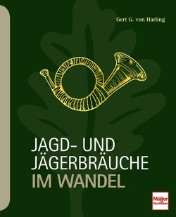 Jagd- und Jägerbräuche im Wandel von von Harling,  Gert G.