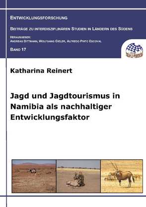 Jagd und Jagdtourismus in Namibia als nachhaltiger Entwicklungsfaktor von Reinert,  Katharina