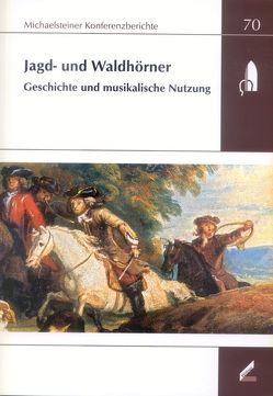 Jagd- und Waldhörner: Geschichte und musikalische Nutzung von Lustig,  Monika, Schmuhl,  Boje E