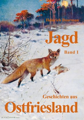 Jagdgeschichten aus Ostfriesland Band I von Buurman,  Heinrich