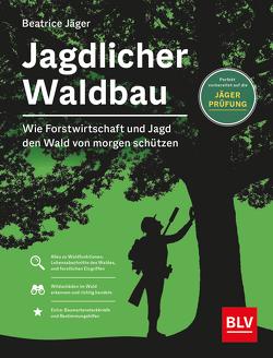 Jagdlicher Waldbau von Jäger,  Beatrice