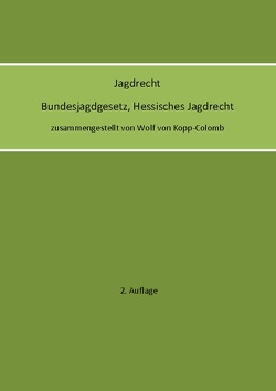 Jagdrecht Bundesjagdgesetz, Hessisches Jagdrecht (2. Auflage) von von Kopp-Colomb,  Wolf