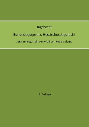 Jagdrecht Bundesjagdgesetz, Hessisches Jagdrecht (2. Auflage) von von Kopp-Colomb,  Wolf