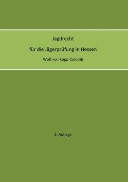 Jagdrecht für die Jägerprüfung in Hessen (2. Auflage) von Kopp-Colomb,  Wolf von