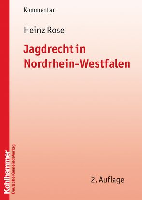 Jagdrecht in Nordrhein-Westfalen von Rose,  Heinz