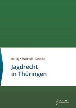Jagdrecht in Thüringen von Berbig,  Conrad, Buchholz,  Till, Dewaldt,  Sebastian C.