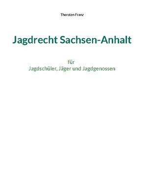 Jagdrecht Sachsen-Anhalt von Franz,  Thorsten