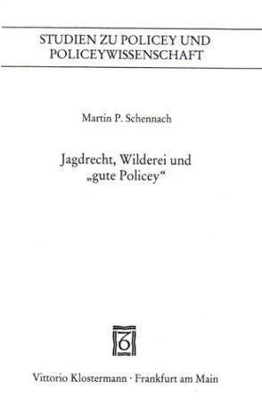 Jagdrecht, Wilderei und „gute Policey“ von Schennach,  Martin P.