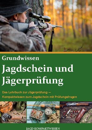 Jagdschein und Jägerprüfung Grundwissen von Kompaktwissen,  Jagd