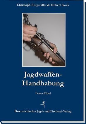 Jagdwaffen-Handhabung von Burgstaller,  Christoph, Stock,  Hubert