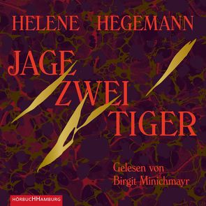 Jage zwei Tiger von Hegemann,  Helene, Minichmayr,  Birgit