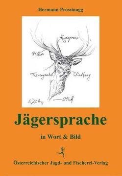 Jägersprache in Wort und Bild von Prossinagg,  Hermann