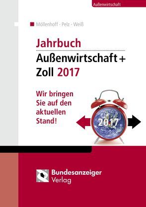 Jahrbuch Außenwirtschaft + Zoll 2017 von Möllenhoff,  Ulrich, Pelz,  Klaus, Weiss,  Thomas