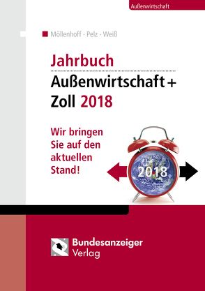Jahrbuch Außenwirtschaft + Zoll 2018 von Möllenhoff,  Ulrich, Pelz,  Klaus, Weiss,  Thomas