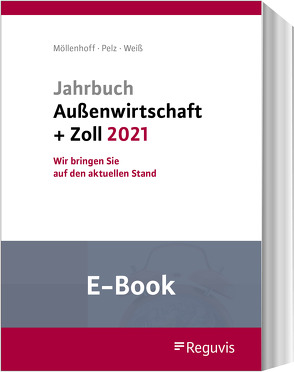 Jahrbuch Außenwirtschaft + Zoll 2021 (E-Book) von Möllenhoff,  Ulrich, Pelz,  Klaus, Weiss,  Thomas