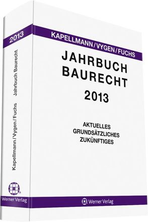 Jahrbuch Baurecht 2013 von Fuchs,  Heiko, Kapellmann,  Klaus D., Vygen,  Klaus