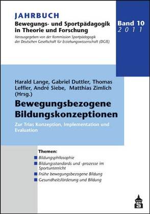 Jahrbuch Bewegungs- und Sportpädagogik / Jahrbuch Bewegungs und Sportpädagogik Band 10: Bewegungsbezogene Bildungskonzeptionen von Duttler,  Gabriel, Lange,  Harald, Leffler,  Thomas, Siebe,  Andre, Zimlich,  Matthias