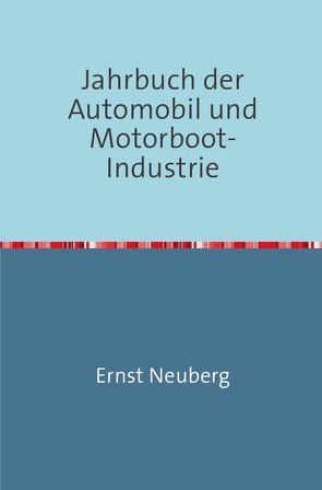 Jahrbuch der Automobil und Motorboot-Industrie von Neuberg,  Ernst