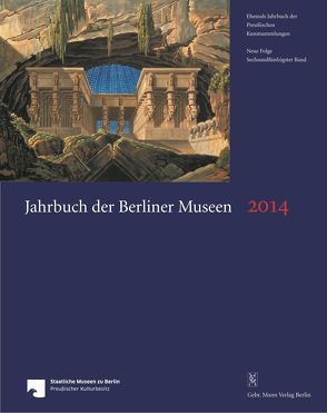 Jahrbuch der Berliner Museen. Jahrbuch der Preussischen Kunstsammlungen. Neue Folge / Jahrbuch der Berliner Museen 56. Band (2014) von Staatliche Museen zu Berlin