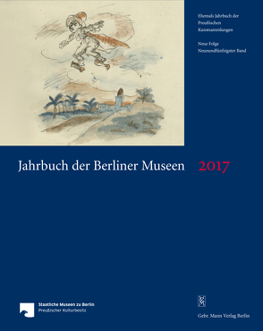 Jahrbuch der Berliner Museen. Jahrbuch der Preussischen Kunstsammlungen. Neue Folge / Jahrbuch der Berliner Museen 59. Band (2017) von Staatliche Museen zu Berlin