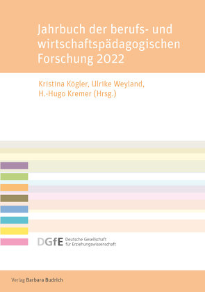 Jahrbuch der berufs- und wirtschaftspädagogischen Forschung 2022 von Kögler,  Kristina, Kremer,  Hugo H., Weyland,  Ulrike
