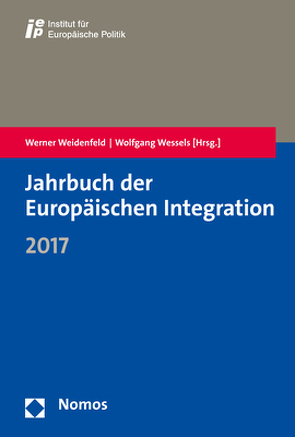 Jahrbuch der Europäischen Integration 2017 von Weidenfeld,  Werner, Wessels,  Wolfgang