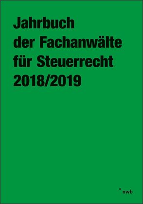 Jahrbuch der Fachanwälte für Steuerrecht 2018/2019 von Arbeitsgemeinschaft der Fachanwälte für Steuerrecht