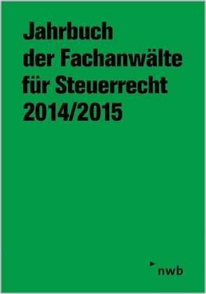 Jahrbuch der Fachanwälte für Steuerrecht 2014/2015 von Arbeitsgemeinschaft für Fachanwälrte für Steuerrecht e. V.