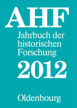 Jahrbuch der historischen Forschung in der Bundesrepublik Deutschland / Berichtsjahr 2012 von Arbeitsgemeinschaft historischer, Zedelmaier,  Helmut