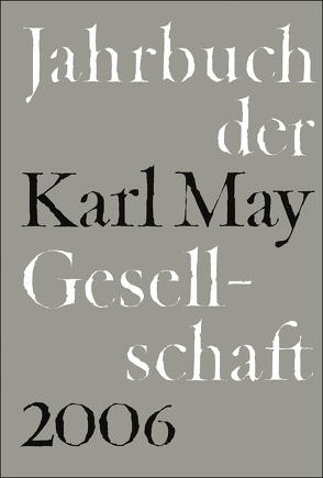Jahrbuch der Karl-May-Gesellschaft / 2006 von Roxin,  Claus, Schmiedt,  Helmut, Stolte,  Heinz, Vollmer,  Hartmut, Wolff,  Reinhold, Wollschläger,  Hans
