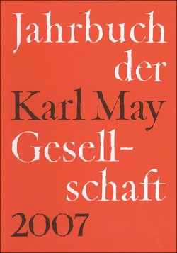 Jahrbuch der Karl-May-Gesellschaft / 2007 von Roxin,  Claus, Schmiedt,  Helmut, Stolte,  Heinz, Vollmer,  Hartmut, Wolff,  Reinhold, Wollschläger,  Hans
