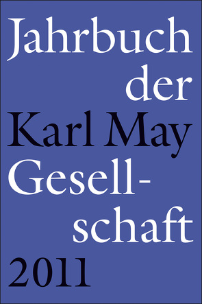 Jahrbuch der Karl-May-Gesellschaft 2011 von Roxin,  Claus, Schmiedt,  Helmut, Vollmer,  Harmut, Zeilinger,  Johannes