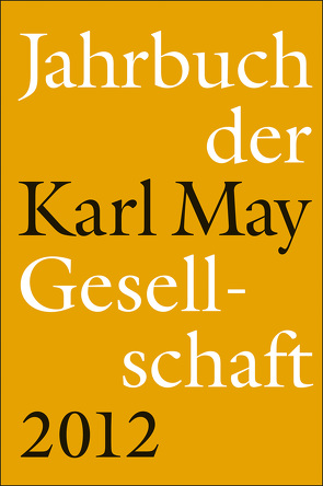 Jahrbuch der Karl-May-Gesellschaft 2012 von Roxin,  Claus, Schmiedt,  Helmut, Vollmer,  Hartmut, Zeilinger,  Johannes