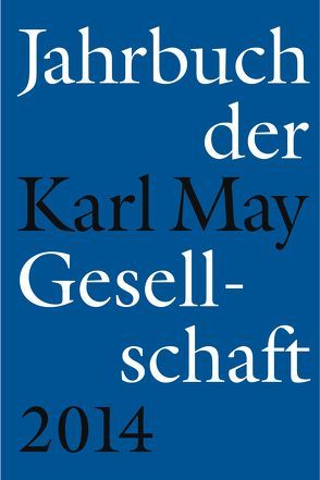 Jahrbuch der Karl-May-Gesellschaft 2014 von Roxin,  Claus, Schleburg,  Florian, Schmiedt,  Helmut, Vollmer,  Hartmut, Zeilinger,  Johannes