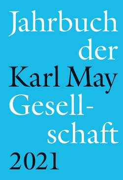 Jahrbuch der Karl-May-Gesellschaft 2021 von Roxin,  Claus, Schleburg,  Florian, Sperveslage,  Gunnar, Vollmer,  Hartmut, Zeilinger,  Johannes